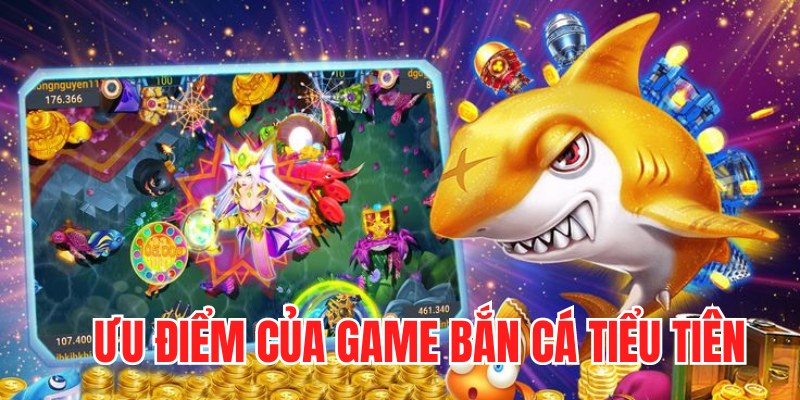 Ưu điểm nổi bật của tựa game trực tuyến săn cá tiểu tiên