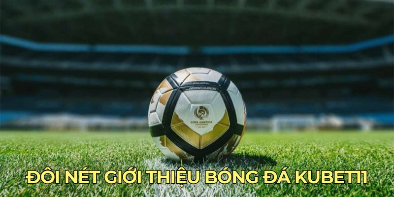 Đôi nét giới thiệu bóng đá Kubet11