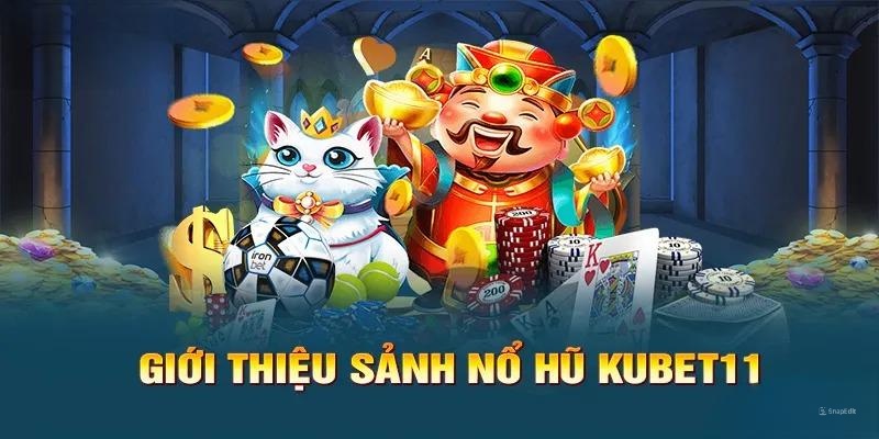 Sảnh cược mang sản phẩm chất lượng nhất đến với hội viên Kubet11