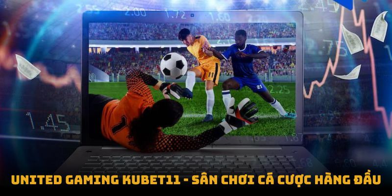 United Gaming Kubet11 - Sân chơi cá cược hàng đầu