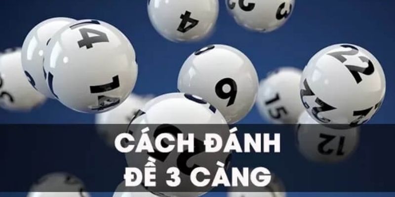 Hướng dẫn cách đánh lô đề 3 càng dễ hiểu nhất